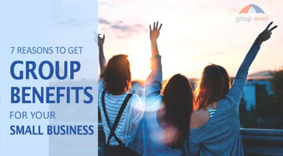 7 reasons why you need group benefits for your small business
