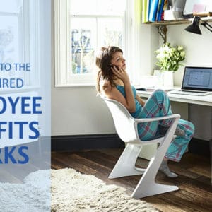 Your Guide to the Most Desired Employee Benefits and Perks for 2021