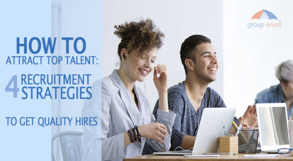 How to Attract Top Talent: Four Recruitment Strategies to Get Quality Hires