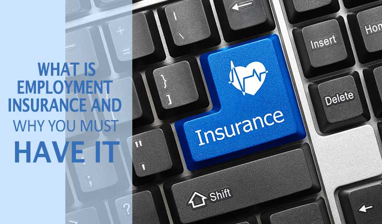 What is Employment Insurance and Why You Must Have One